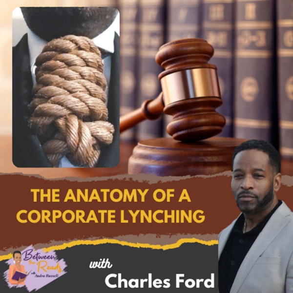 The Anatomy of a Corporate Lynching with Charles Ford