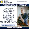 Derek Gallimore On How To Catapult Your Business Through Talent Outsourcing (#160)