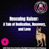 Rescuing Kaiser: A Tale of Dedication, Recovery, and Love