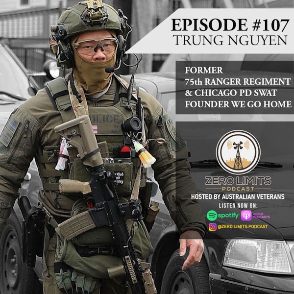 Ep. 107 Trung Nguyen former 75th Ranger Regiment and Chicago PD SWAT - Founder WE GO HOME