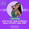 How to Hit Your Nutrition Goals without Meal Prep🌱 S2 Ep. 5
