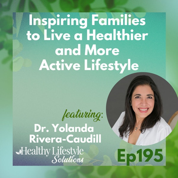 195: Inspiring Families to Live a Healthier and More Active Lifestyle with Dr. Yolanda Rivera-Caudill