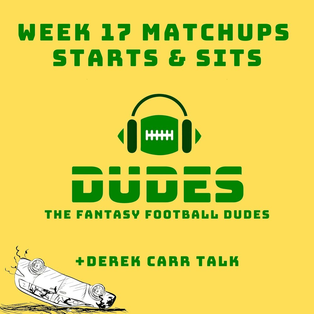 Derek Carr reactions + Week 17 Matchups, Starts & Sits, and Free Agency preview