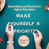 Burned Out in Higher Ed? Lean Into to Prioritizing Yourself
