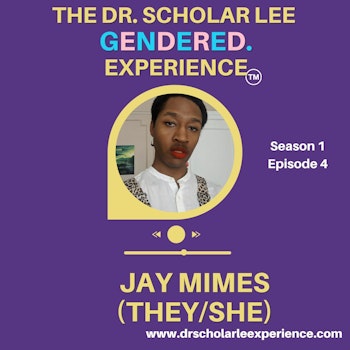The Dr. Scholar Lee GENDERED. Experience: Jay Mimes (They/She)