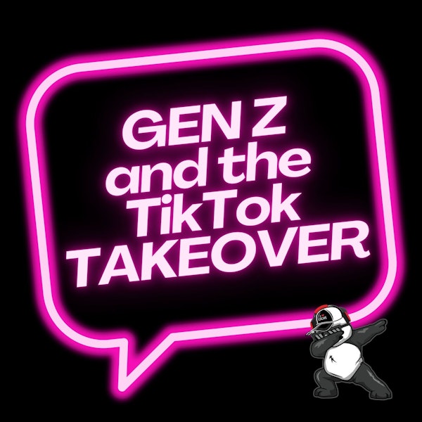 Gen Z and the TikTok Takeover