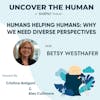 Humans Helping Humans: Why We Need Diverse Perspectives with Betsy Westhafer