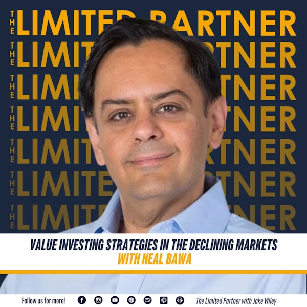 TLP 67: Value Investing Strategies in the Declining Markets with Neal Bawa