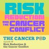 Risk Reduction & The Cancer Conflict