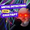 Can ChatGPT Help you with Metal Detecting