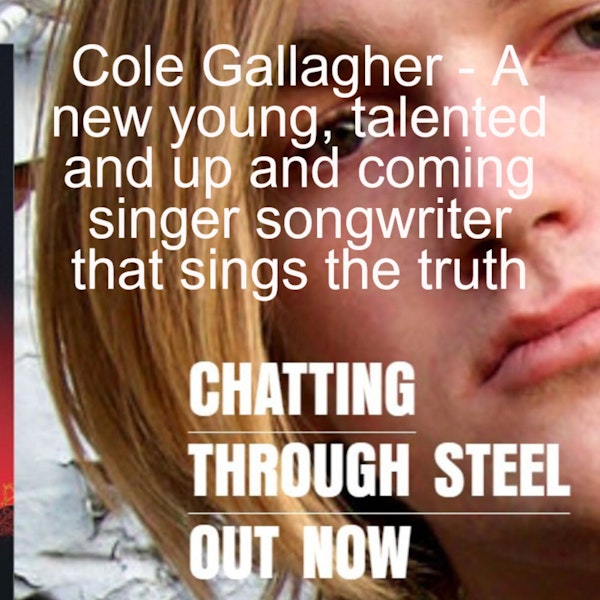 Cole Gallagher - A new young, talented and up and coming singer songwriter that sings the truth