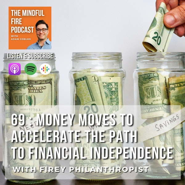 69 : Money Moves to Accelerate the Path to Financial Independence with FIREy Philanthropist - Part 2