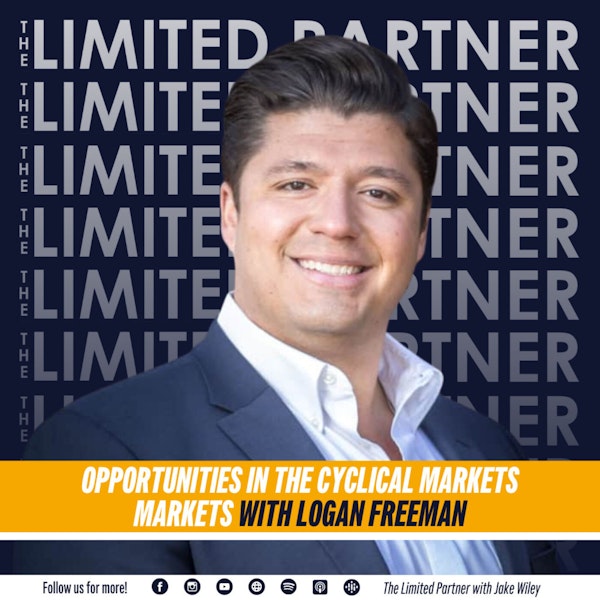 TLP 60: Opportunities in the Cyclical Markets with Logan Freeman