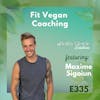 335: Fit Vegan Coaching with Maxime Sigoiun