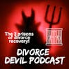 WHAT ARE THE THREE PRISONS YOU NEED TO STAY OUT OF DURING YOUR DIVORCE RECOVERY?  ||  DIVORCE DEVIL PODCAST #129  ||  David