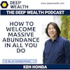 The Zen Millionaire Ken Honda Reveals How To Welcome Massive Abundance In All You Do (#254)