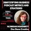 Demystifying Business Podcast Metrics and Strategies w/ Megan Dougherty
