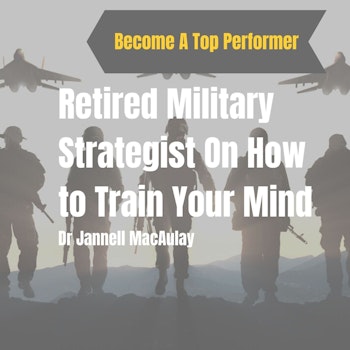 Mindfulness Is Your Minds Greatest Weapon | Retired Air Force Strategist Dr Jannell MacAulay