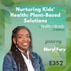 352: Empowering Children's Health: Plant-Based Nutrition Movement's Impact | Meryl Fury