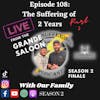 Episode 108:  The Suffering of the 2nd Anniversary Live at the Grande Saloon Part 2