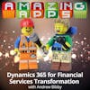 Dynamics 365 for Financial Services Transformation with Andrew Bibby
