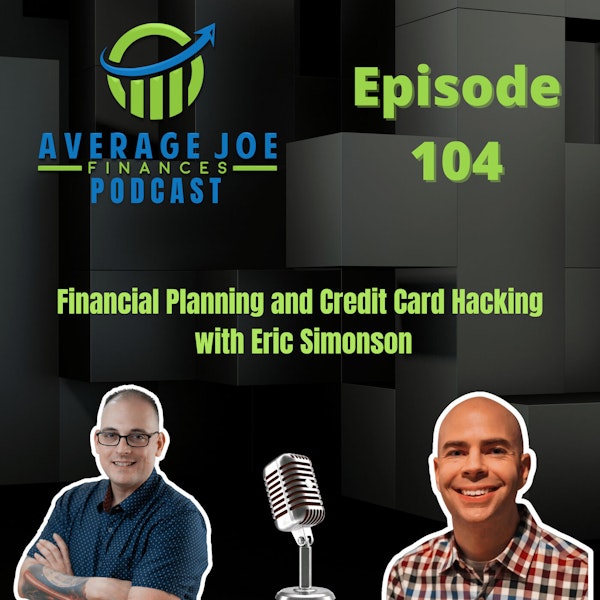 104. Financial Planning and Credit Card Hacking with Eric Simonson