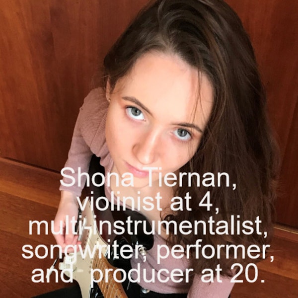 Shona Tiernan, violinist at 4, multi-instrumentalist, songwriter, performer, and  producer at 20.
