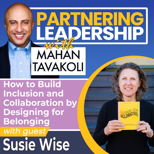 174 How to Build Inclusion and Collaboration by Designing for Belonging with Susie Wise | Partnering Leadership Global Thought Leader