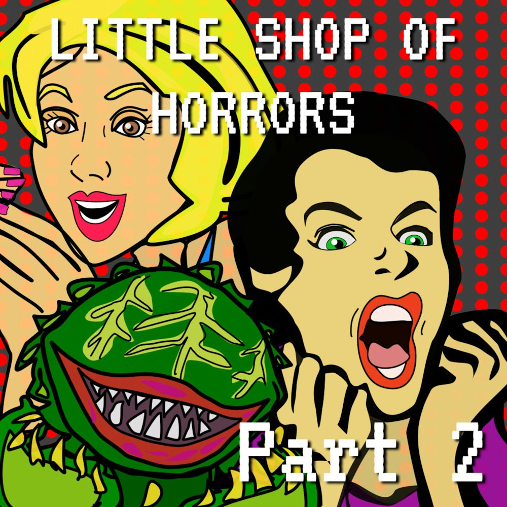 Little Shop of Horrors Part 2
