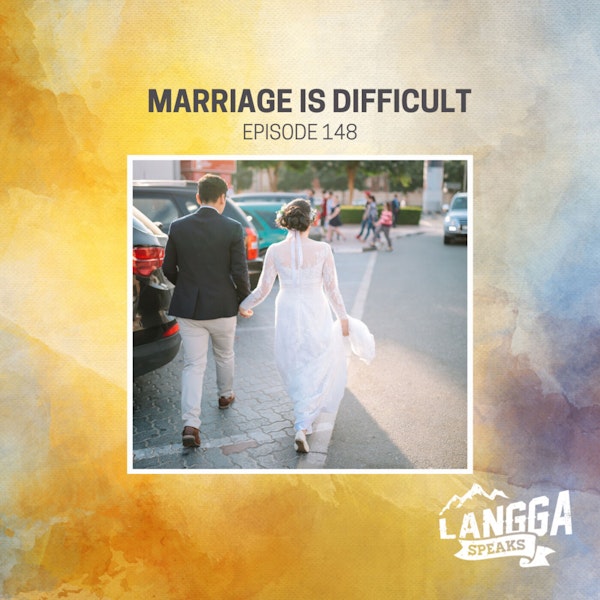 LSP 148: Marriage is Difficult
