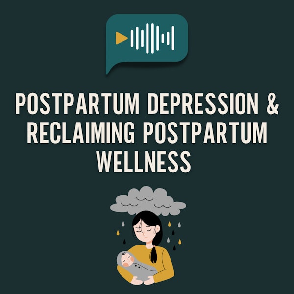E22 - Postpartum Depression & Reclaiming Postpartum Wellness (with Maranda Bower)