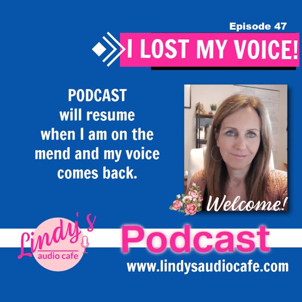 47 - I Lost My Voice - Message from Lindy Oct 27, 2022