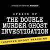 Afraid of The Double Murder Ghost Investigation