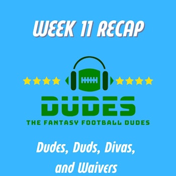 Week 11 Recap, Waivers + Dudes, Duds, and Divas + Dallas Cowboys backfield