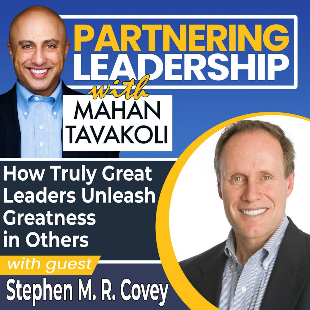 220 [BEST OF] How Truly Great Leaders Unleash Greatness in Others with Stephen M. R. Covey | Partnering Leadership Global Thought Leader