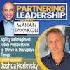 294 Agility Reimagined: Fresh Perspectives to Thrive in Disruptive Times with Joshua Kerievsky | Partnering Leadership Global Thought Leader