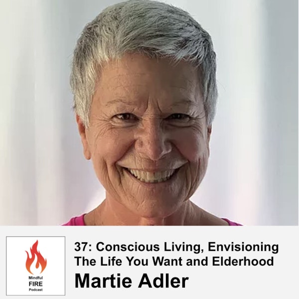 37: Conscious Living, Envisioning The Life You Want and Elderhood with Martie Adler