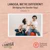 LSP 77: Langga, We're Different! (Bridging the Gender Gap)