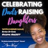57. Dads, Daughters & Strong Relationships w Nicoma Narjett of Honr Magazine