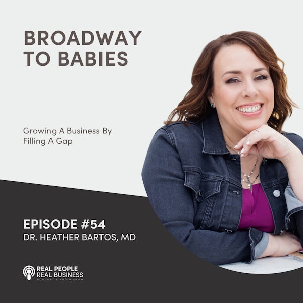 Dr. Heather Bartos, MD - Broadway to Babies: Growing A Business By Filling A Gap