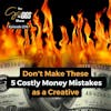 Don't Make These 5 Expensive Money Mistakes as a Creative