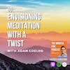 60: Envisioning Meditation with a Twist with Adam Coelho