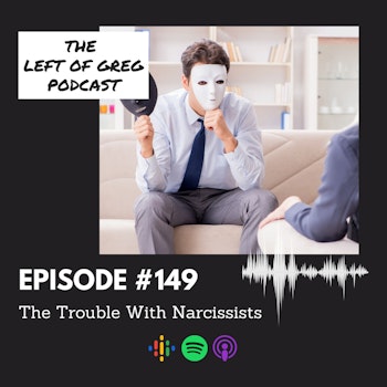 #149: The Trouble With Narcissists