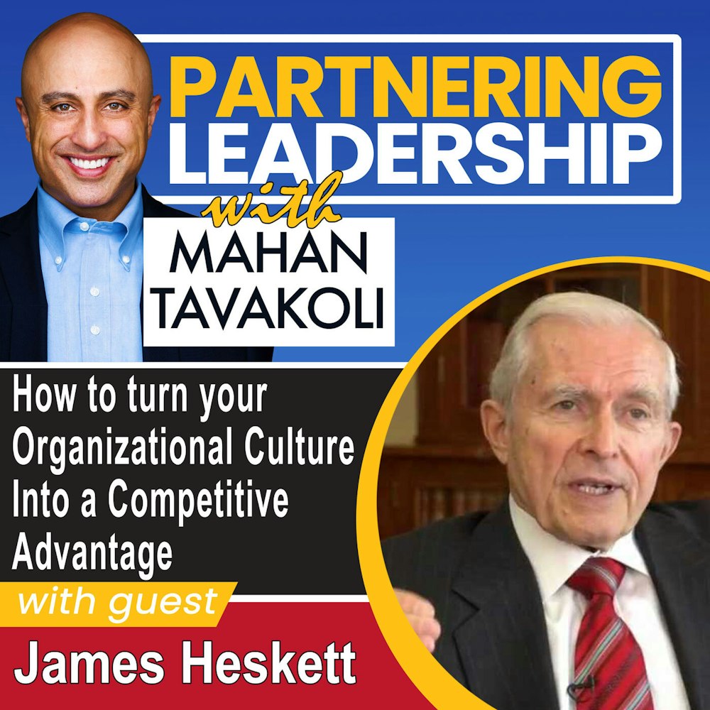 150 How to turn Your Organizational Culture Into a Competitive Advantage with Harvard Business School Professor James Heskett | Partnering Leadership Global Thought Leader