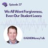We All Want Forgiveness, Even Our Student Loans