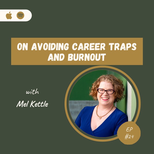 Mel Kettle | On Avoiding Career Traps and Burnout