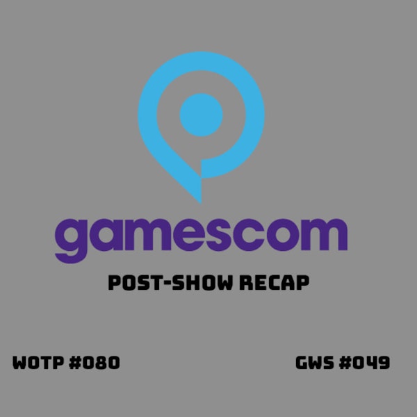 Highlights from Gamescom 2021 - GWS#049