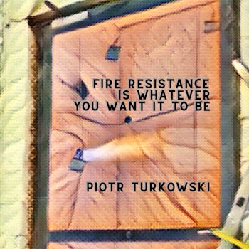 070 - Fire resistance is whatever you want it to be with Piotr Turkowski