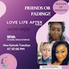 Love Life After- S8E7- Friends Or Fading? Navigating Changes In Our Friendships