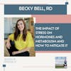 The impact of stress on hormones and metabolism and how to mitigate it with Registered Dietitian Becky Bell